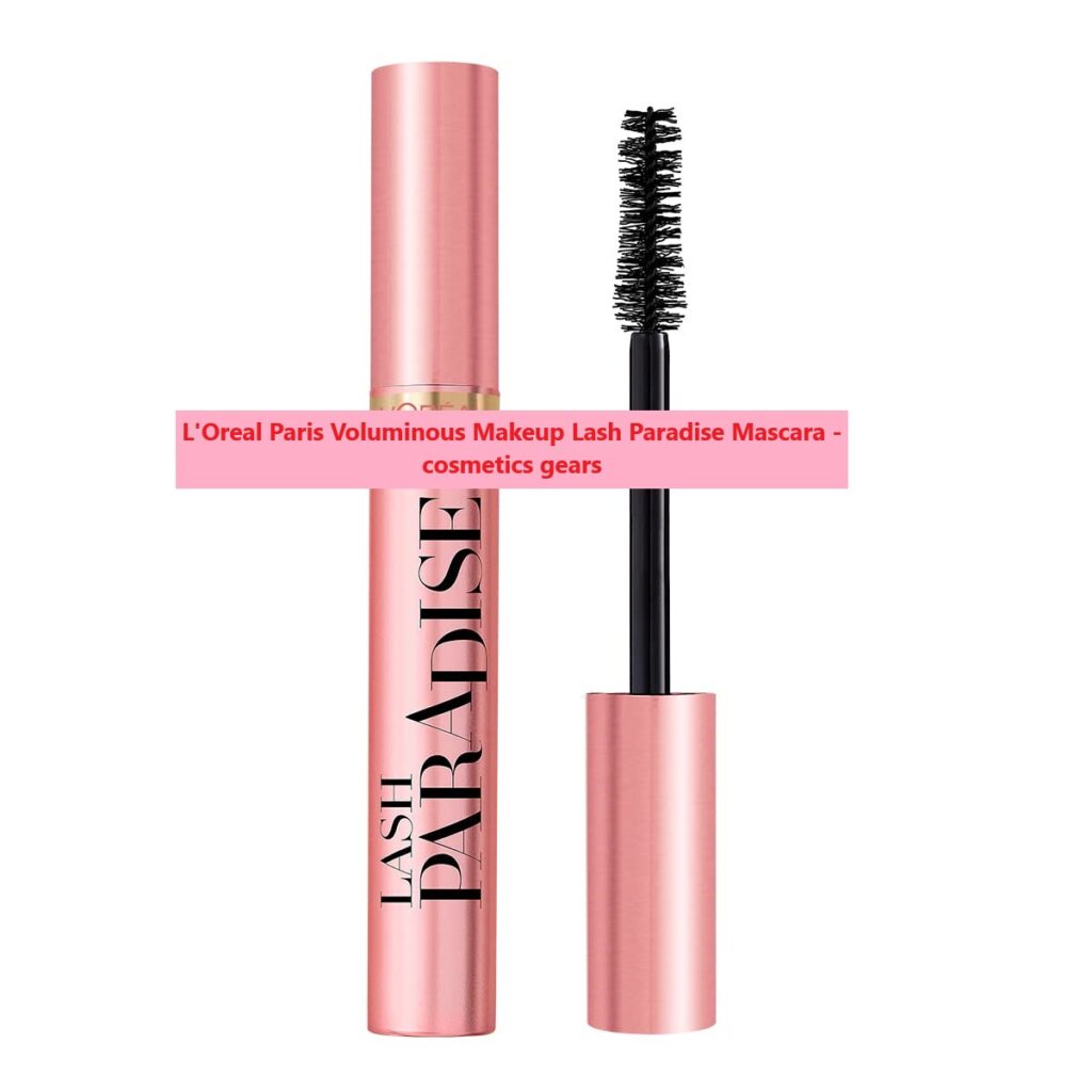 L'Oreal Paris Voluminous Makeup Lash Paradise Mascara cosmetics gears