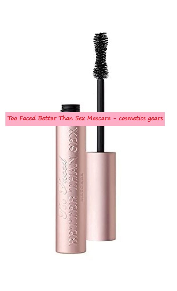 Too Faced Better Than Sex Mascara cosmetics gears