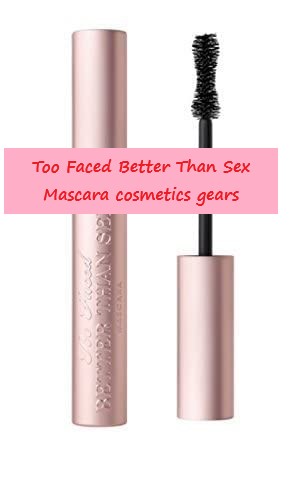 Too Faced Better Than Sex Mascara cosmetics gears