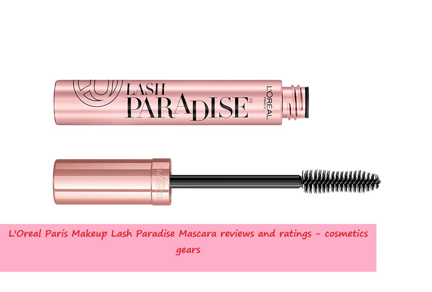 L'Oreal Paris Lash Paradise Mascara reviews and ratings cosmetics gears