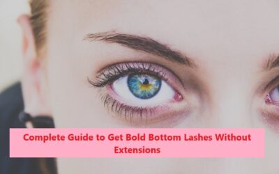 Complete Guide to Get Bold Bottom Lashes Without Extensions