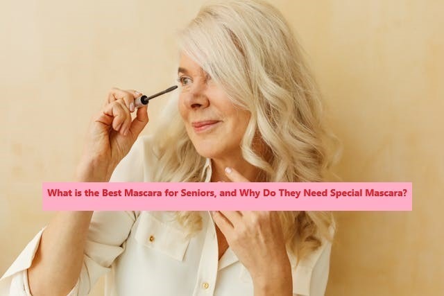 What is the Best Mascara for Seniors