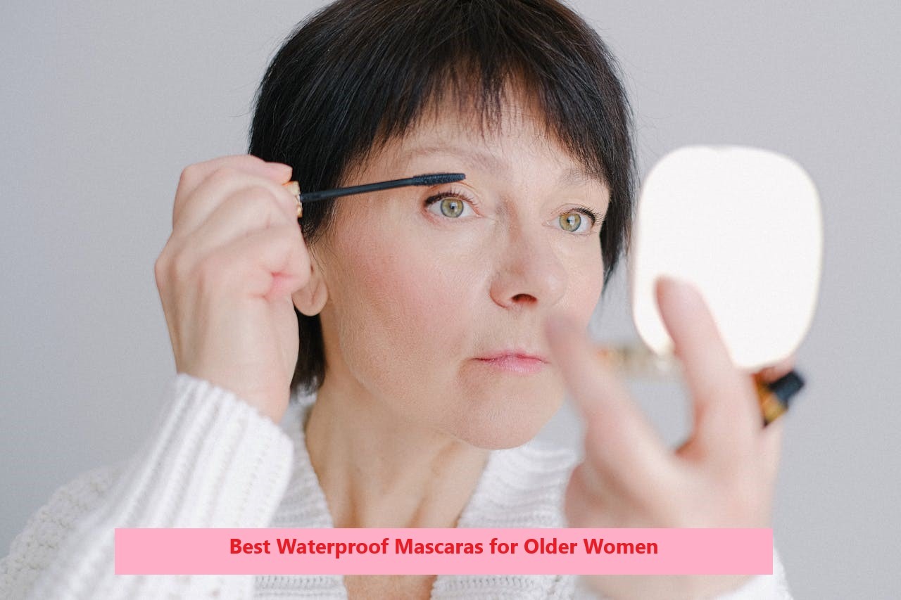 Best Waterproof Mascaras for Older Women