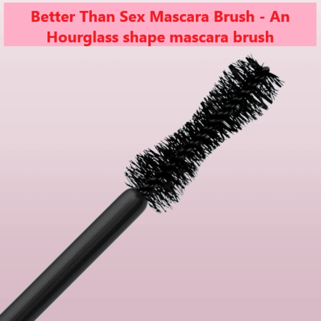 Better Than Sex Mascara Brush - An Hourglass shape mascara brush