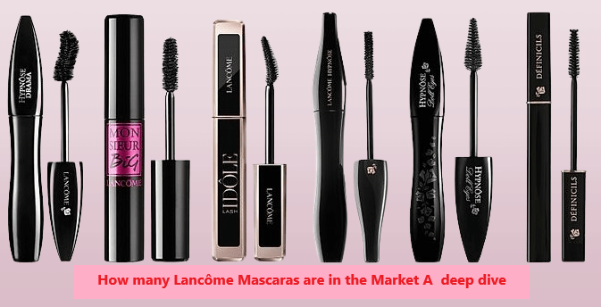 How many Lancôme Mascaras are in the Market A deep dive
